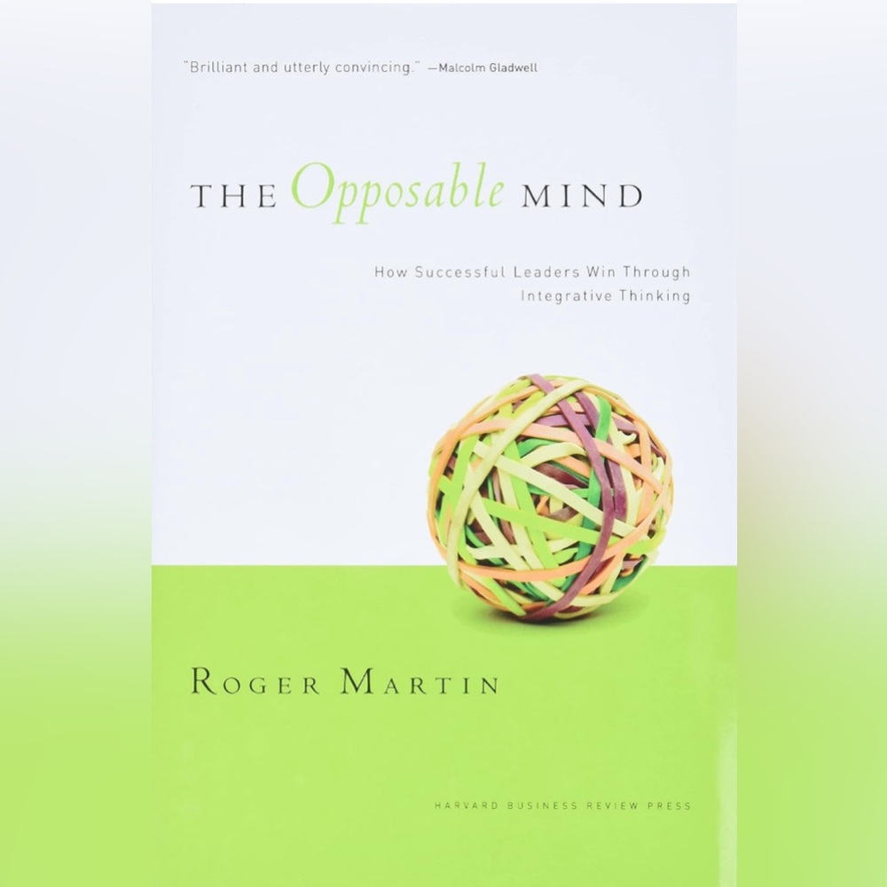 The Opposable Mind: How Successful Leaders Win Through Integrative Think…
